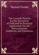 The Cyanide Process for the Extraction of Gold and Its Practical Application On the Witwatersrand Goldfields and Elsewhere, Manuel Eissler 