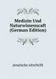 Medizin Und Naturwissenscaft (German Edition), Jenaische Eitschrift 