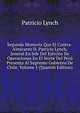 Segunda Memoria Que El Contra-Almirante D. Patricio Lynch, Jeneral En Jefe Del Ejercito De Operaciones En El Norte Del Peru Presenta Al Supremo Gobierno De Chile, Volume 1 (Spanish Edition), Patricio Lynch 