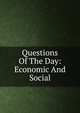 Questions Of The Day: Economic And Social, 