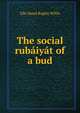 The social rubaiyat of a bud, Ella Maud Bagley Willis 