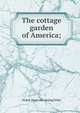 The cottage garden of America;, Walter [from old catalog] Elder 