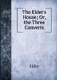 The Elder's House; Or, the Three Converts, Elder 