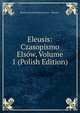 Eleusis: Czasopismo Elsow, Volume 1 (Polish Edition), Stowarzyszenie Patriotyczno- "Eleusis". 
