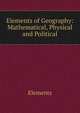 Elements of Geography: Mathematical, Physical and Political, Elements 