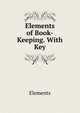 Elements of Book-Keeping. With Key, Elements 