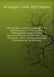 The law and practice relating to the administration of the estates of deceased persons: by the Chancery Division of the High Court of Justice : with . forms, annotated by references to the text, W Gregory 1848-1910 Walker 