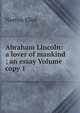 Abraham Lincoln: a lover of mankind ; an essay Volume copy 1, Norton Eliot 