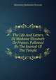 The Life And Letters Of Madame Elisabeth De France: Followed By The Journal Of The Temple, Wormeley, Katharine Prescott 