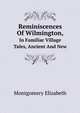 Reminiscences Of Wilmington,. In Familiar Village Tales, Ancient And New, Montgomery Elizabeth 