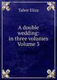 A double wedding: in three volumes Volume 3, Tabor Eliza 