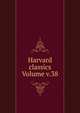 Harvard classics Volume v.38, 