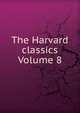 The Harvard classics Volume 8, 