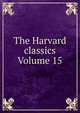 The Harvard classics Volume 15, 