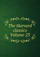 The Harvard classics Volume 23, 