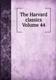 The Harvard classics Volume 44, 