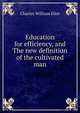 Education for efficiency, and The new definition of the cultivated man, Eliot Charles William 