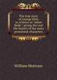 The true story of George Eliot in relation to "Adam Bede": giving the real life history of the more prominent characters, William Mottram 