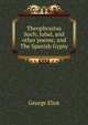 Theophrastus Such; Jubal, and other poems; and The Spanish Gypsy, Eliot George 