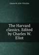The Harvard classics. Edited by Charles W. Eliot, Charles W. 1834-1926 Eliot 