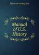Manual of U.S. History, S [from old catalog] Eliot 
