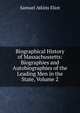 Biographical History of Massachussetts: Biographies and Autobiographies of the Leading Men in the State, Volume 2, Eliot Samuel Atkins 