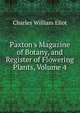 Paxton's Magazine of Botany, and Register of Flowering Plants, Volume 4, Eliot Charles William 