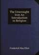 The Unwrought Iron An Introduction to Religion, Frederick May Eliot 