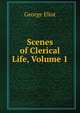 Scenes of Clerical Life, Volume 1, Eliot George 