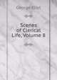 Scenes of Clerical Life, Volume 8, Eliot George 