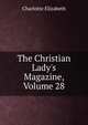 The Christian Lady's Magazine, Volume 28, Elizabeth Charlotte 