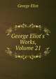 George Eliot's Works, Volume 21, Eliot George 