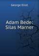 Adam Bede: Silas Marner, Eliot George 