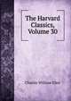 The Harvard Classics, Volume 30, Charles William Eliot 