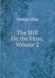 The Mill On the Floss, Volume 2, Eliot George 