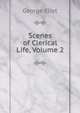 Scenes of Clerical Life, Volume 2, Eliot George 