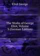 The Works of George Eliot, Volume 3 (German Edition), Eliot George 
