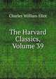 The Harvard Classics, Volume 39, Eliot Charles William 