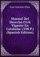 Manual Del Derecho Civil Vigente En Cataluna: (398 P.) (Spanish Edition), Jose Antonio Elias 