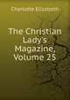 The Christian Lady's Magazine, Volume 25, Elizabeth Charlotte 