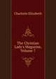 The Christian Lady's Magazine, Volume 7, Elizabeth Charlotte 