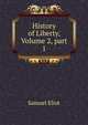 History of Liberty, Volume 2, part 1, Samuel Eliot 