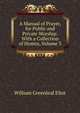 A Manual of Prayer, for Public and Private Worship: With a Collection of Hymns, Volume 3, William Greenleaf Eliot 