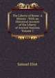 The Liberty of Rome: A History : With an Historical Account of the Liberty of Ancient Nations, Volume 1, Samuel Eliot 