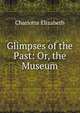 Glimpses of the Past: Or, the Museum, Elizabeth Charlotte 