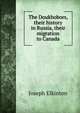 The Doukhobors, their history in Russia, their migration to Canada, Joseph Elkinton 