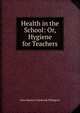 Health in the School: Or, Hygiene for Teachers, John Simeon Colebrook Elkington 