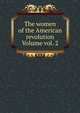 The women of the American revolution Volume vol. 2, 