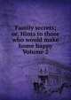 Family secrets; or, Hints to those who would make home happy Volume 2, 