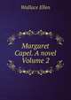 Margaret Capel. A novel Volume 2, Wallace Ellen 